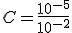 C=\frac{10^{-5}}{10^{-2}}
